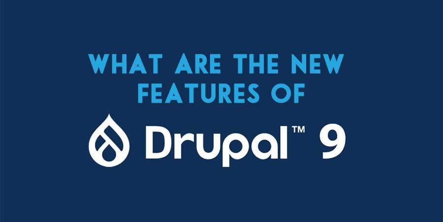What Are The New Features Of Drupal 9